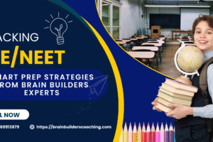 Cracking JEE/NEET: Smart Prep Strategies from Brain Builders Experts